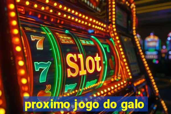 proximo jogo do galo